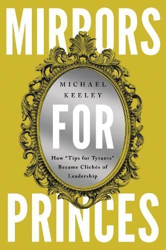 Mirrors for Princes By Michael C. Keeley 9781647124533 (Hardback)