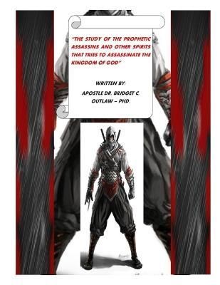 Study of the Prophetic Assassins and Other Spirits That Tries to Assassinate the Kingdom of God