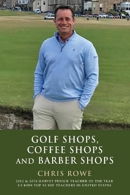 Golf Shops, Coffee Shops & Barber Shops By Chris Rowe 9781647192341