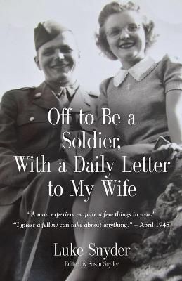 Off to Be a Soldier, With a Daily Letter to My Wife 9781647194154