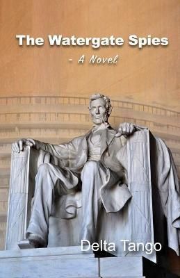 The Watergate Spies By Delta Tango 9781647198978 (Paperback)