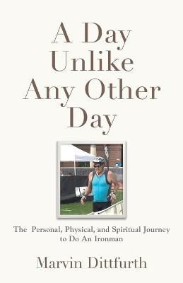 A Day Unlike Any Other Day By Marvin Dittfurth 9781647199708