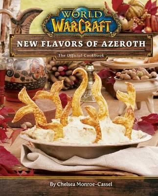 World of Warcraft: New Flavors of Azeroth By Chelsea Monroe-Cassel