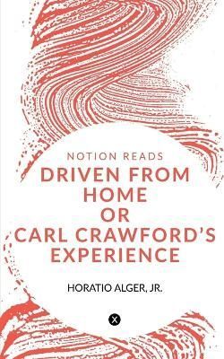Driven from Home or Carl Crawford's Experience By Horatio (Paperback)