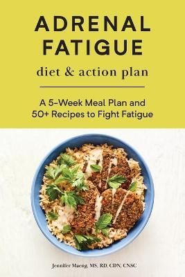Adrenal Fatigue Diet & Action Plan By Jennifer Maeng 9781647392826