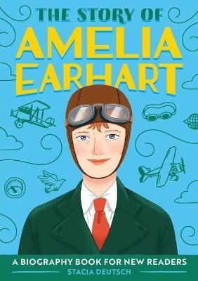 The Story of Amelia Earhart By Stacia Deutsch 9781647396787