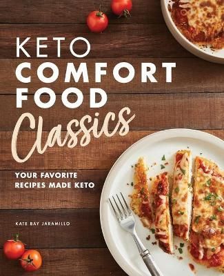 Keto Comfort Food Classics By Kate Bay Jaramillo 9781647397159