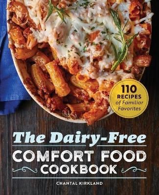 The Dairy Free Comfort Food Cookbook By Chantal Kirkland 9781647397395