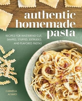 Authentic Homemade Pasta By Carmella Alvaro 9781647397449 (Paperback)