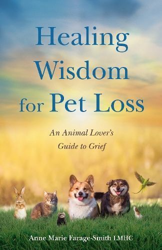 Healing Wisdom for Pet Loss By Anne Marie Farage-Smith 9781647426767