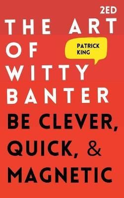 Art of Witty Banter By Patrick King 9781647431860 (Paperback)