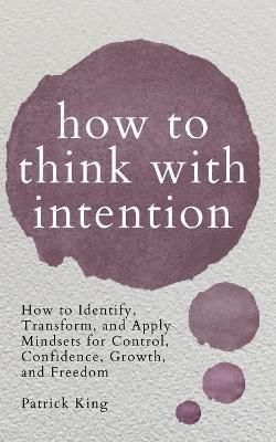 How to Think with Intention By Patrick King 9781647432126 (Paperback)