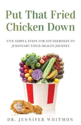 Put That Fried Chicken Down By Jennifer Whitmon 9781647463366