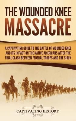 Wounded Knee Massacre By History 9781647480745 (Hardback)