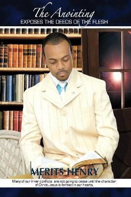 The Anointing Exposes the Deeds of the Flesh By Henry, Merits