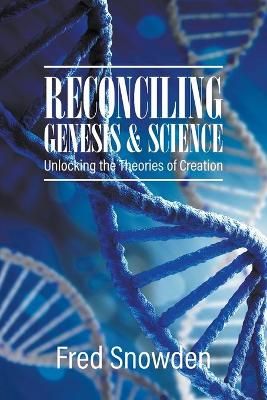 Reconciling Genesis and Science By Fred Snowden 9781647493370