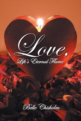 Love, Life's Eternal Flame By Chisholm 9781647538705 (Paperback)