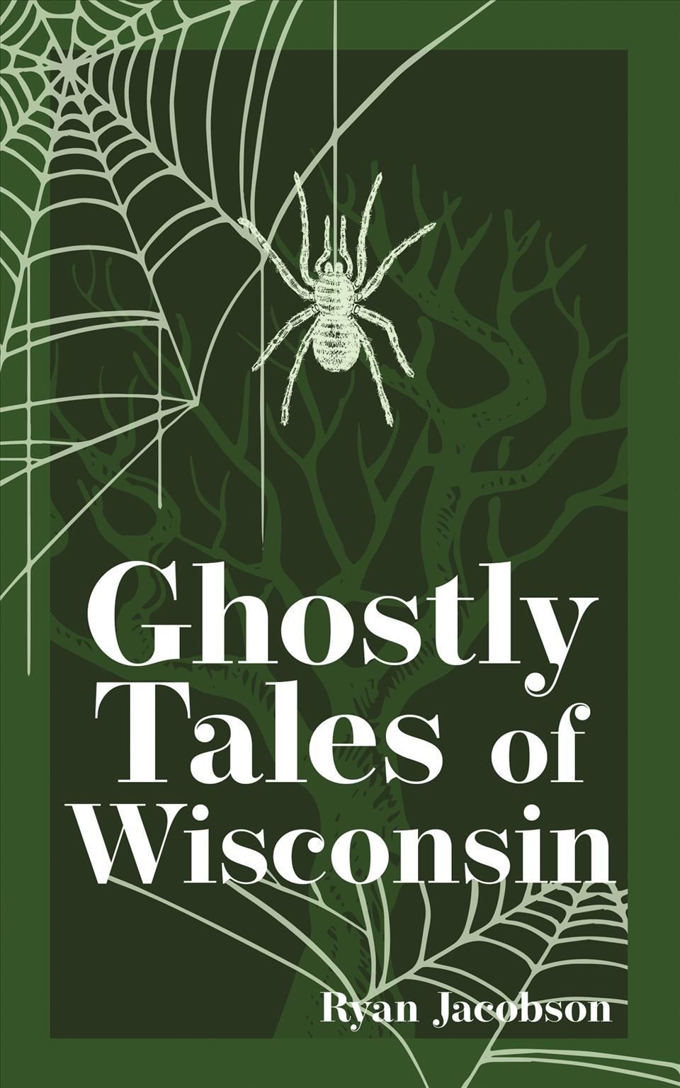 Ghostly Tales of Wisconsin By Ryan Jacobson 9781647553111 (Paperback)