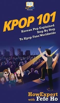 Kpop 101 By Howexpert 9781647580575 (Hardback)