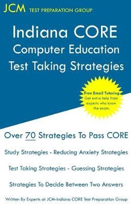 Indiana CORE Computer Education - Test Taking Strategies 9781647680565