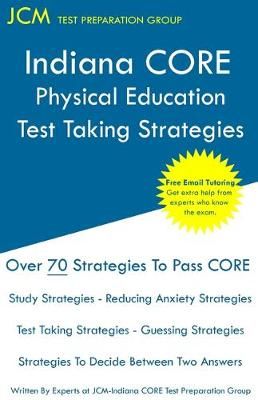 Indiana CORE Physical Education - Test Taking Strategies 9781647680879