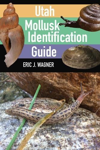 Utah Mollusk Identification Guide By Eric J. Wagner 9781647690885