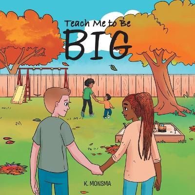 Teach Me to Be BIG By Monsma 9781647731373 (Paperback)