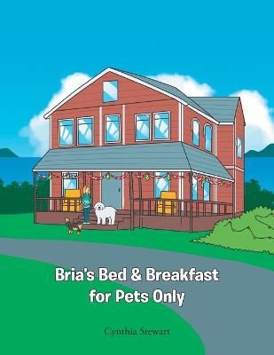 Bria's Bed & Breakfast for Pets Only By Stewart 9781647737245