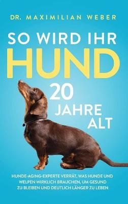 So wird Ihr Hund 20 Jahre alt By Weber 9781647801304 (Hardback)
