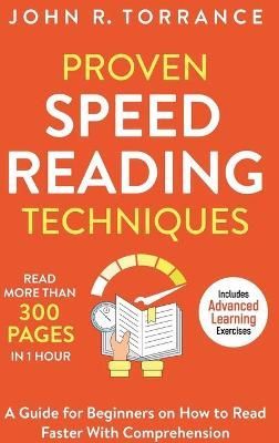 Proven Speed Reading Techniques: Read More Than 300 Pages in 1 Hour. A Guide for Beginners on How to Read Faster With Comprehension (Includes ...