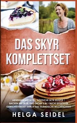 Das Skyr Komplettset: Abnehmen mit Skyr Köstliche Skyr Rezepte Backen mit Skyr. Das große 3 in 1 Buch! Effektiver Gewichtsverlust durch ...