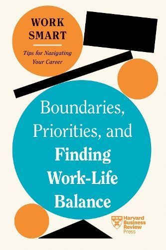 Boundaries, Priorities, and Finding Work-Life Balance 9781647827083
