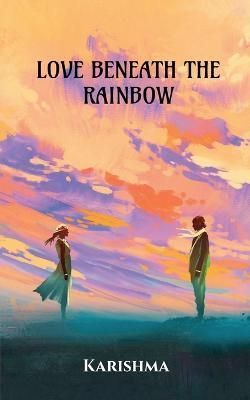 Love Beneath the Rainbow By Karishma 9781647837815 (Paperback)