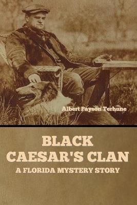 Black Caesar's Clan: A Florida Mystery Story By Terhune, Albert Payson