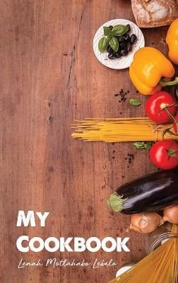 My Cookbook By Lenah Motlahabo Lebelo 9781648041495 (Hardback)