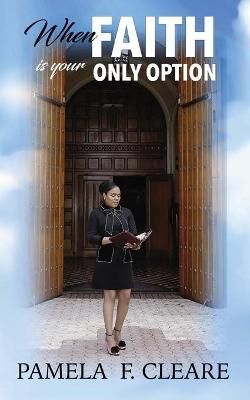 When Faith is Your Only Option By Cleare 9781648269523 (Paperback)