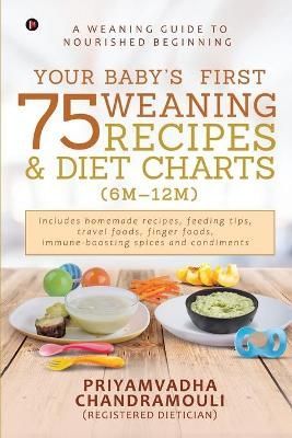 Your Baby's First 75 Weaning Recipes and Diet Charts (6M-12M)
