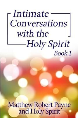 Intimate Conversations With the Holy Spirit Book 1 9781648301704