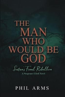 Man Who Would Be God By Arms 9781648302510 (Paperback)