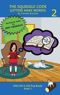 THE SQUIGGLE CODE (LETTERS MAKE WORDS): Learn to Read: Simple, Fun, and Effective Activities for New or Struggling Readers Including Those with ...
