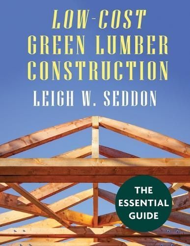 Low Cost Green Lumber Construction By Seddon, Leigh, W. 9781648370625