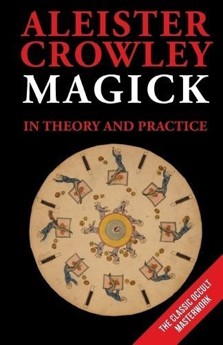 Magick in Theory and Practice By Aleister Crowley 9781648373824