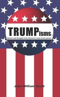 TRUMPisms By John William Scott 9781648581496 (Paperback)