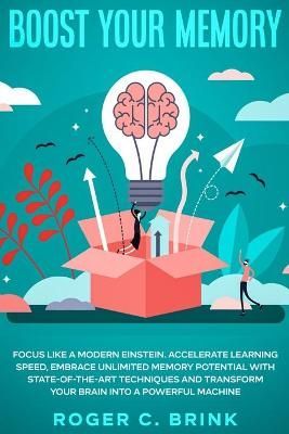 Boost Your Memory and Focus Like a Modern Einstein: Accelerate Learning Speed, Embrace Unlimited Memory Potential with State-of-the-Art ...