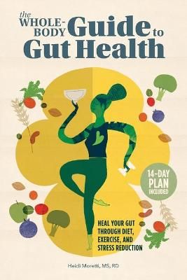 The Whole-Body Guide to Gut Health By Heidi Moretti 9781648766169