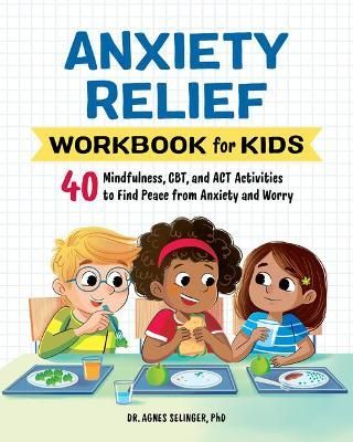 Anxiety Relief Workbook for Kids By Dr. Agnes Selinger 9781648769320