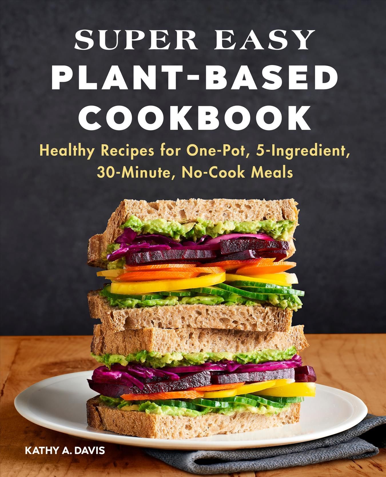 Super Easy Plant-Based Cookbook By Kathy A. Davis 9781648769405
