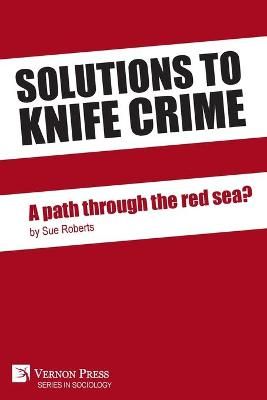 Solutions to Knife Crime By Sue Roberts 9781648892509 (Paperback)