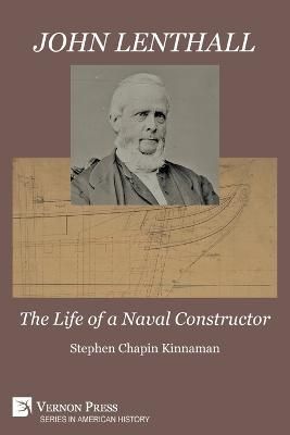 John Lenthall: The Life of a Naval Constructor (B&W) 9781648894961