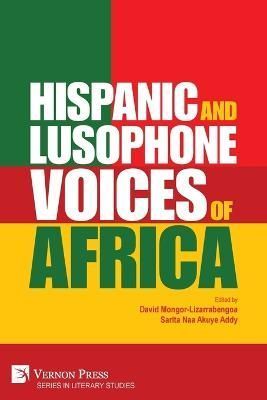 Hispanic and Lusophone Voices of Africa By Mongor-Lizarrabengoa
